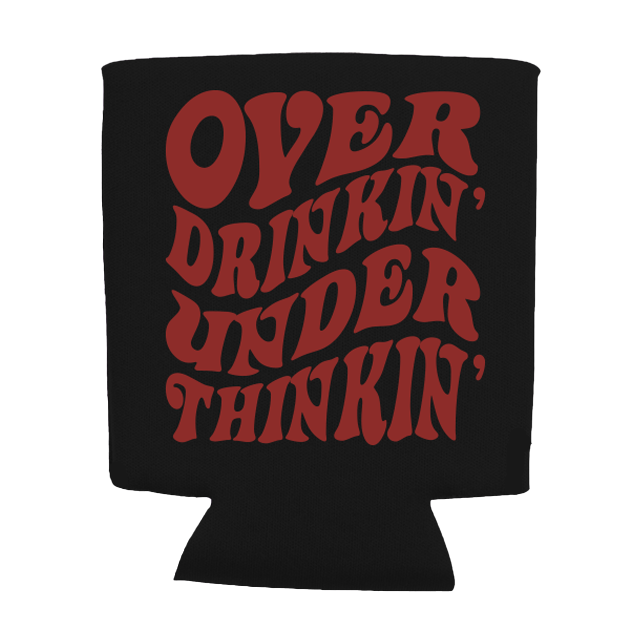 Over Drinkin' Under Thinkin' Koozie